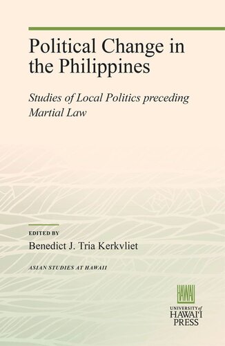 Political Change in the Philippines: Studies of Local Politics preceding Martial Law