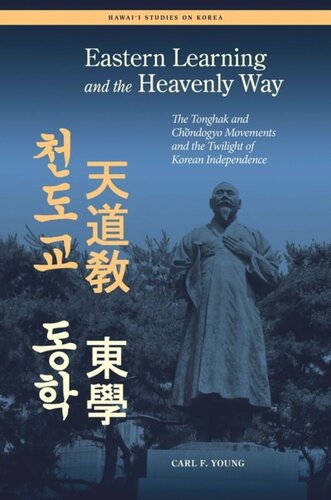 Eastern Learning and the Heavenly Way: The Tonghak and Chondogyo Movements and the Twilight of Korean Independence