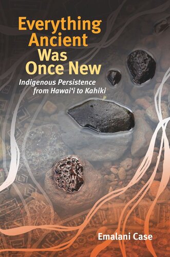 Everything Ancient Was Once New: Indigenous Persistence from Hawaiʻi to Kahiki
