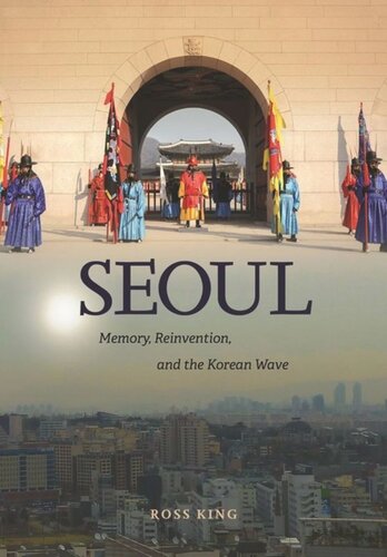 Seoul: Memory, Reinvention, and the Korean Wave