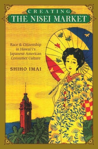Creating the Nisei Market: Race and Citizenship in Hawaii's Japanese American Consumer Culture