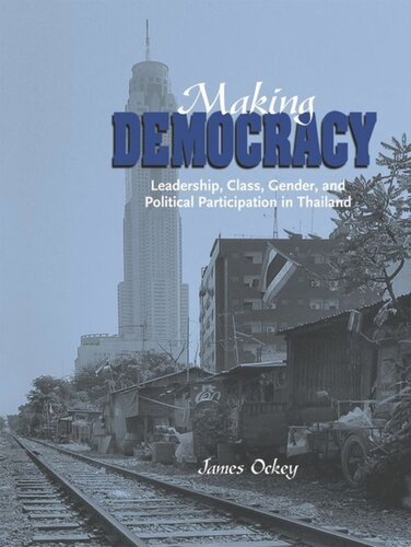 Making Democracy: Leadership, Class, Gender, and Political Participation in Thailand