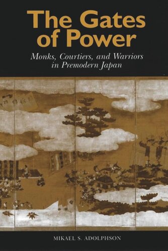 The Gates of Power: Monks, Courtiers, and Warriors in Premodern Japan