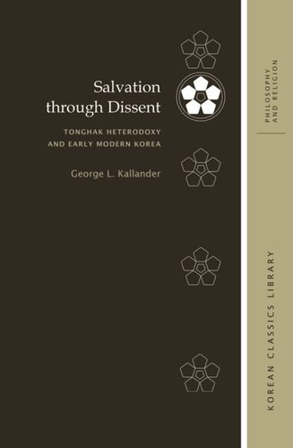 Salvation through Dissent: Tonghak Heterodoxy and Early Modern Korea