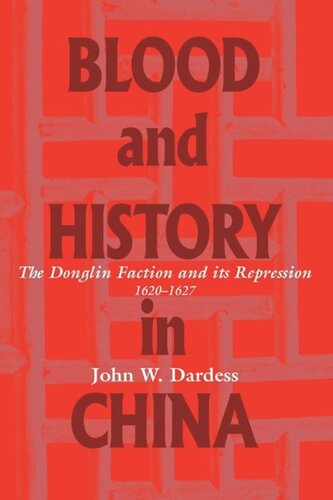 Blood and History in China: The Donglin Faction and Its Repression, 1620-1627