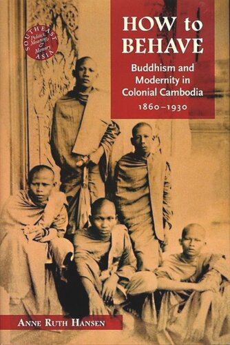 How to Behave: Buddhism and Modernity in Colonial Cambodia, 1860–1930