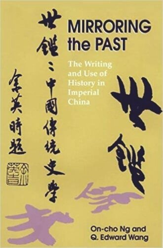 Mirroring the Past: The Writing and Use of History in Imperial China