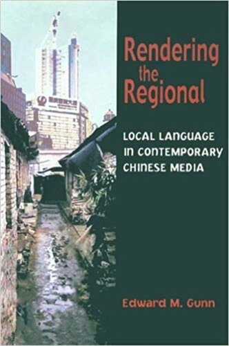 Rendering the Regional: Local Language in Contemporary Chinese Media