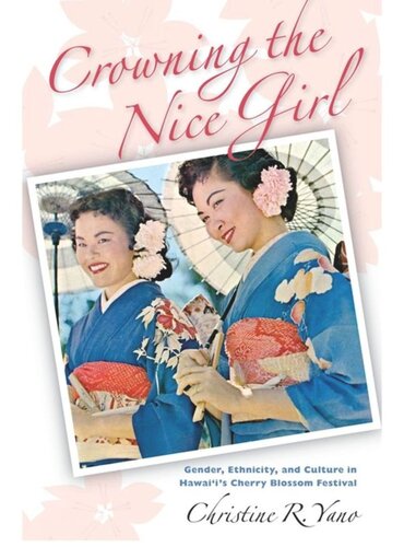 Crowning the Nice Girl: Gender, Ethnicity, and Culture in Hawai‘i’s Cherry Blossom Festival