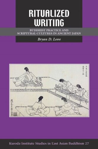 Ritualized Writing: Buddhist Practice and Scriptural Cultures in Ancient Japan