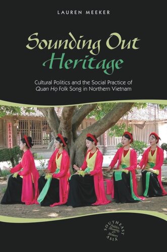 Sounding Out Heritage: Cultural Politics and the Social Practice of Quan ho Folk Song in Northern Vietnam