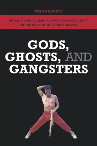 Gods, Ghosts, and Gangsters: Ritual Violence, Martial Arts, and Masculinity on the Margins of Chinese Society