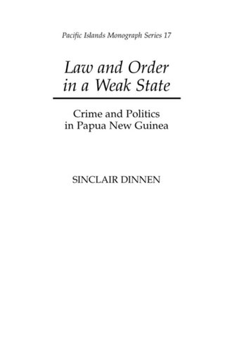 Law and Order in a Weak State: Crime and Politics in Papua New Guinea