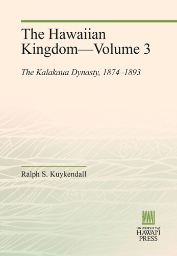 The Hawaiian Kingdom—Volume 3: The Kalakaua Dynasty, 1874–1893