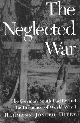 The Neglected War: The German South Pacific and the Influence of World War I
