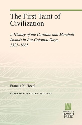 The First Taint of Civilization: A History of the Caroline and Marshall Islands in Pre-Colonial Days, 1521–1885