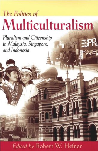 The Politics of Multiculturalism: Pluralism and Citizenship in Malaysia, Singapore, and Indonesia