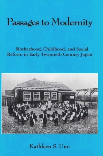 Passages to Modernity: Motherhood, Childhood, and Social Reform in Early Twentieth-Century Japan