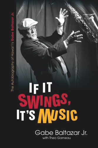If It Swings, It's Music: The Autobiography of Hawai‘i's Gabe Baltazar Jr.