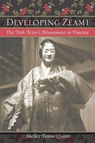 Developing Zeami: The Noh Actor's Attunement in Practice