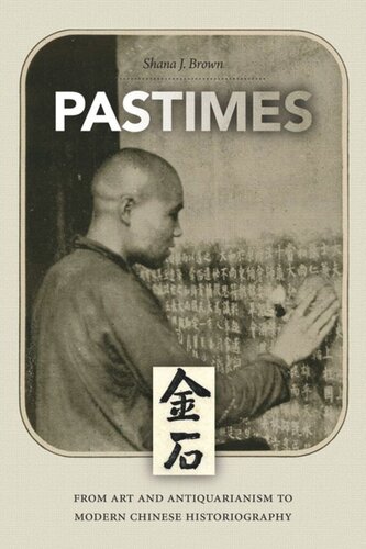Pastimes: From Art and Antiquarianism to Modern Chinese Historiography