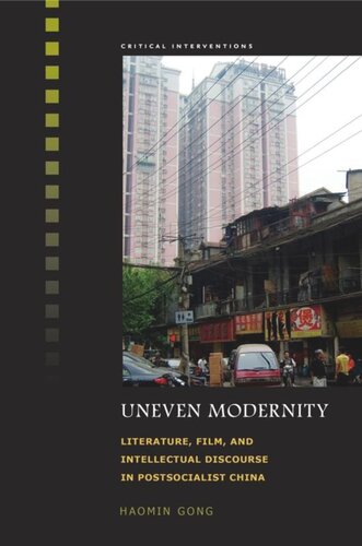 Uneven Modernity: Literature, Film, and Intellectual Discourse in Postsocialist China