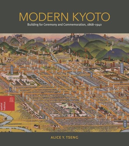 Modern Kyoto: Building for Ceremony and Commemoration, 1868–1940