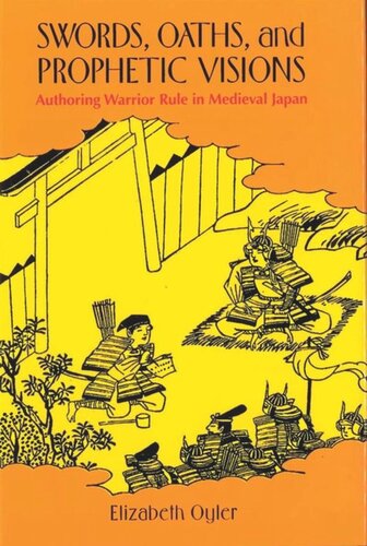 Swords, Oaths, and Prophetic Visions: Authoring Warrior Rule in Medieval Japan