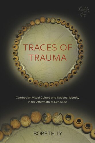 Traces of Trauma: Cambodian Visual Culture and National Identity in the Aftermath of Genocide