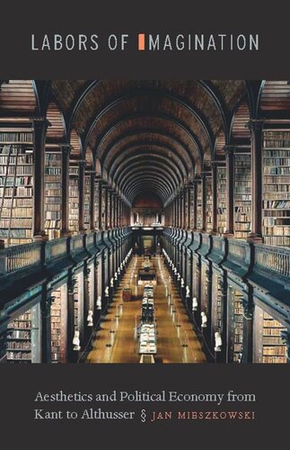 Labors of Imagination: Aesthetics and Political Economy from Kant to Althusser