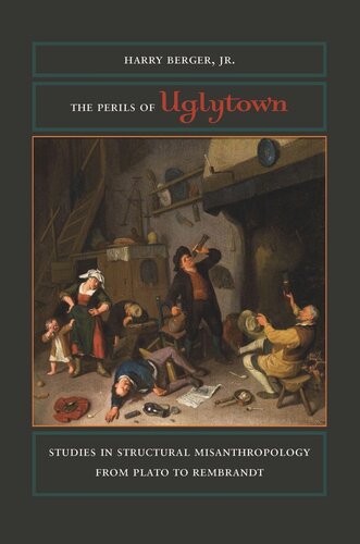 The Perils of Uglytown: Studies in Structural Misanthropology from Plato to Rembrandt