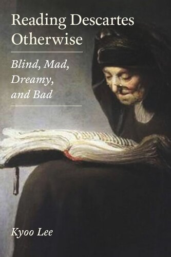 Reading Descartes Otherwise: Blind, Mad, Dreamy, and Bad