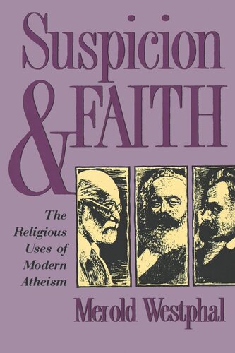 Suspicion and Faith: The Religious Uses of Modern Atheism