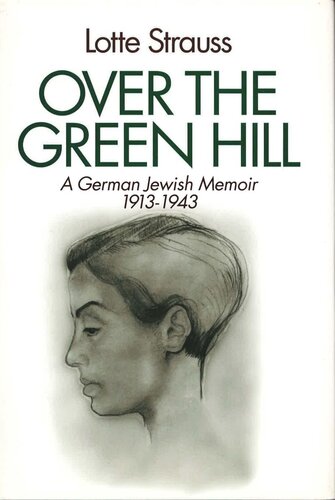 Over the Green Hill: A German Jewish Memoir, 1913–1943.