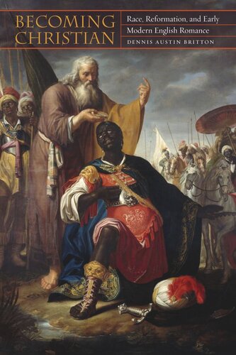 Becoming Christian: Race, Reformation, and Early Modern English Romance
