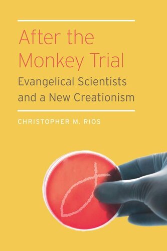 After the Monkey Trial: Evangelical Scientists and a New Creationism