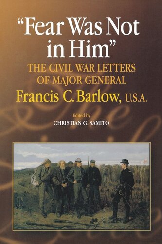 Fear Was Not in Him: The Civil War Letters of General Francis C. Barlow, U.S.A