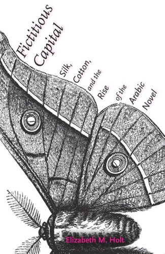 Fictitious Capital: Silk, Cotton, and the Rise of the Arabic Novel