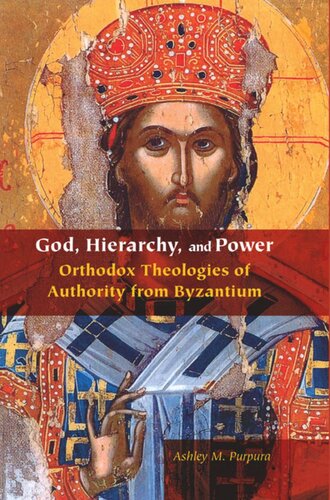 God, Hierarchy, and Power: Orthodox Theologies of Authority from Byzantium