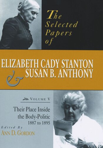 The Selected Papers of Elizabeth Cady Stanton and Susan B. Anthony: Their Place Inside the Body-Politic, 1887 to 1895