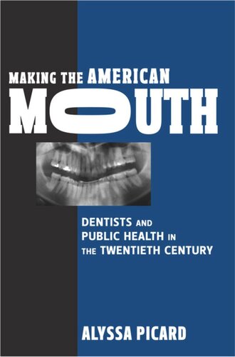 Making the American Mouth: Dentists and Public Health in the Twentieth Century