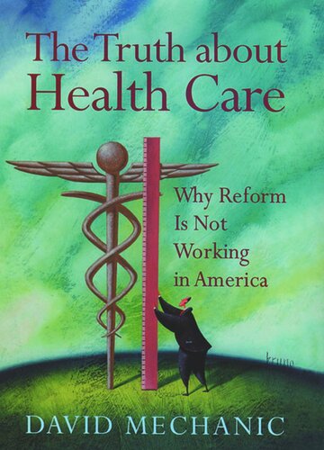 The Truth About Health Care: Why Reform is Not Working in America