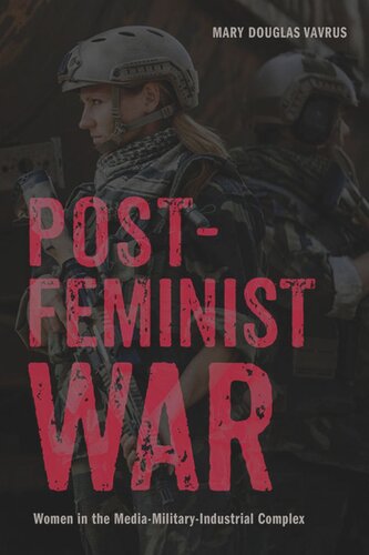 Postfeminist War: Women in the Media-Military-Industrial Complex