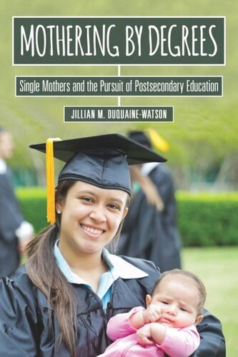 Mothering by Degrees: Single Mothers and the Pursuit of Postsecondary Education