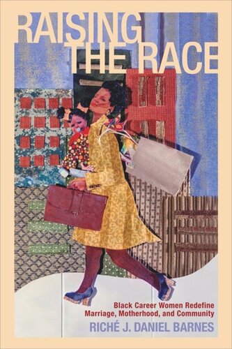 Raising the Race: Black Career Women Redefine Marriage, Motherhood, and Community