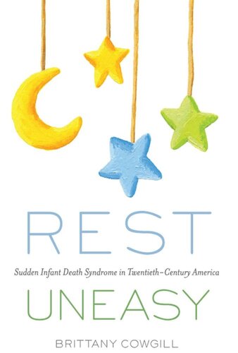 Rest Uneasy: Sudden Infant Death Syndrome in Twentieth-­Century America