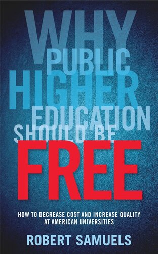 Why Public Higher Education Should Be Free: How to Decrease Cost and Increase Quality at American Universities