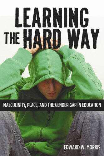 Learning the Hard Way: Masculinity, Place, and the Gender Gap in Education