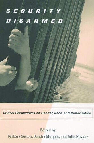 Security Disarmed: Critical Perspectives on Gender, Race, and Militarization