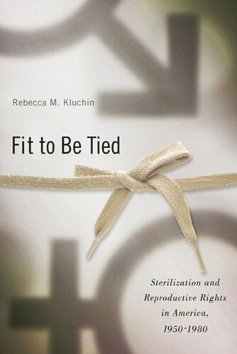Fit to Be Tied: Sterilization and Reproductive Rights in America, 1950-1980